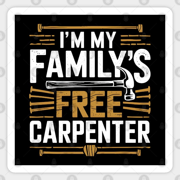 I'm My Family's Free Carpenter Magnet by MakerMind8.2